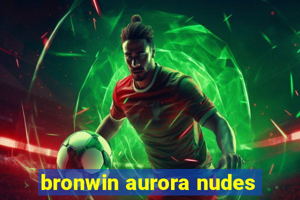 bronwin aurora nudes